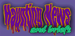 Haunting news and briefs